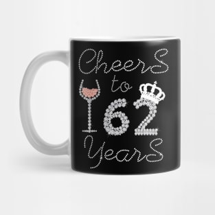 Queen Girl Drink Wine Cheers To 62 Years Old Happy Birthday Mug